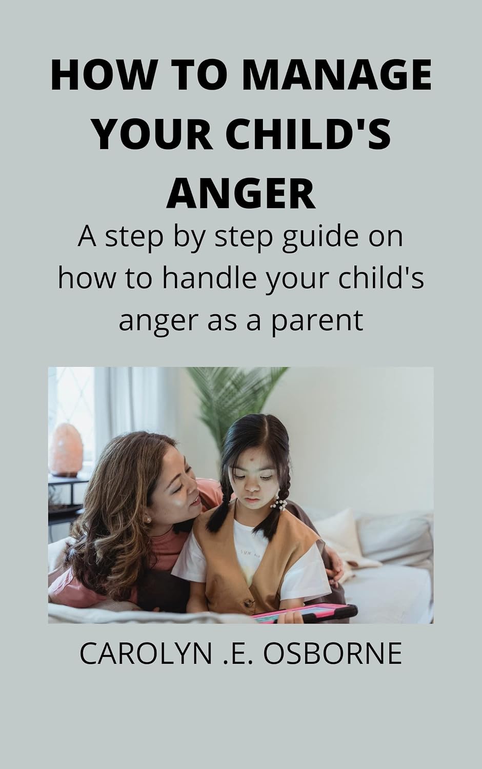 Amazon.co.jp: How to manage your child's anger: A step by step guide on ...