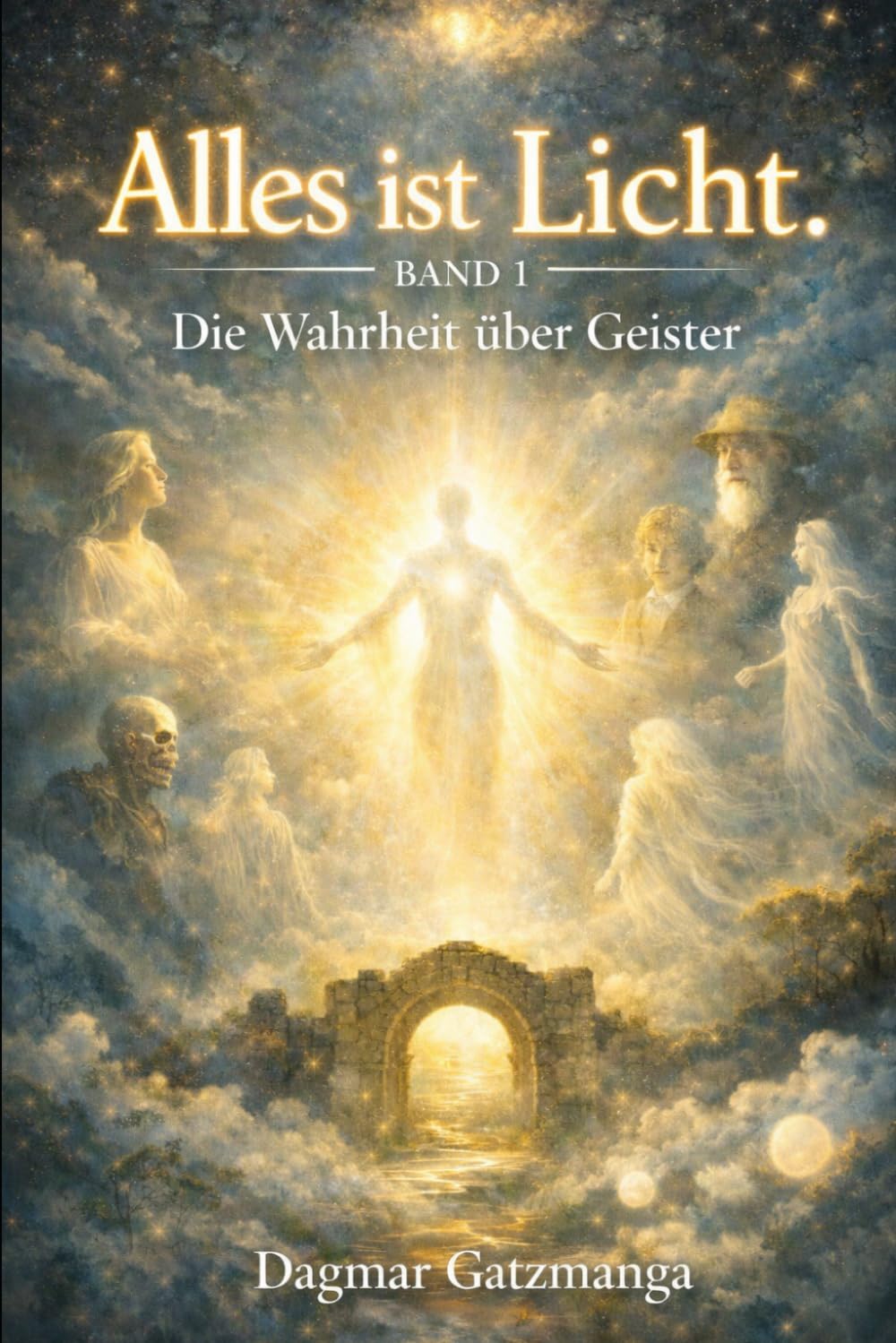 Alles ist Licht: Geister verstehen - Die stille Welt verstehen, Erinnerungen und die Verbindung zwischen den Welten