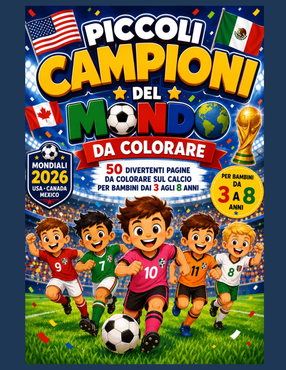 Piccoli Campioni del Mondo da Colorare: 50 Disegni di Calcio da Colorare per Bambini dai 3 agli 8 anni (Simpatici libri da colorare per bambini)