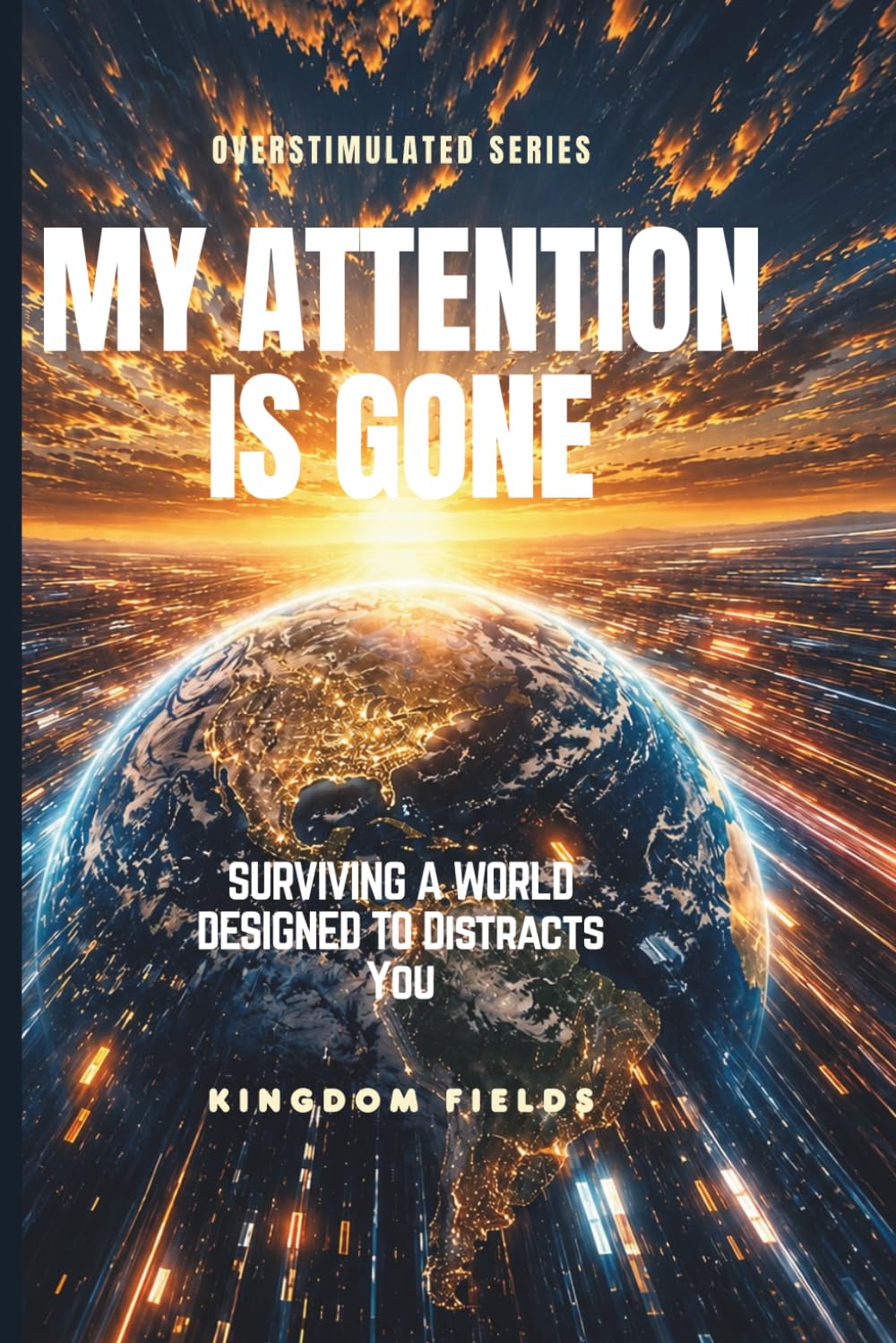 MY ATTENTION IS GONE: Living In A World That Distracts You: 2 (OVERSTIMULATED SERIES)