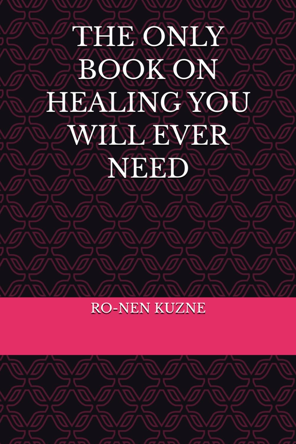 THE ONLY BOOK ON HEALING YOU WILL EVER NEED