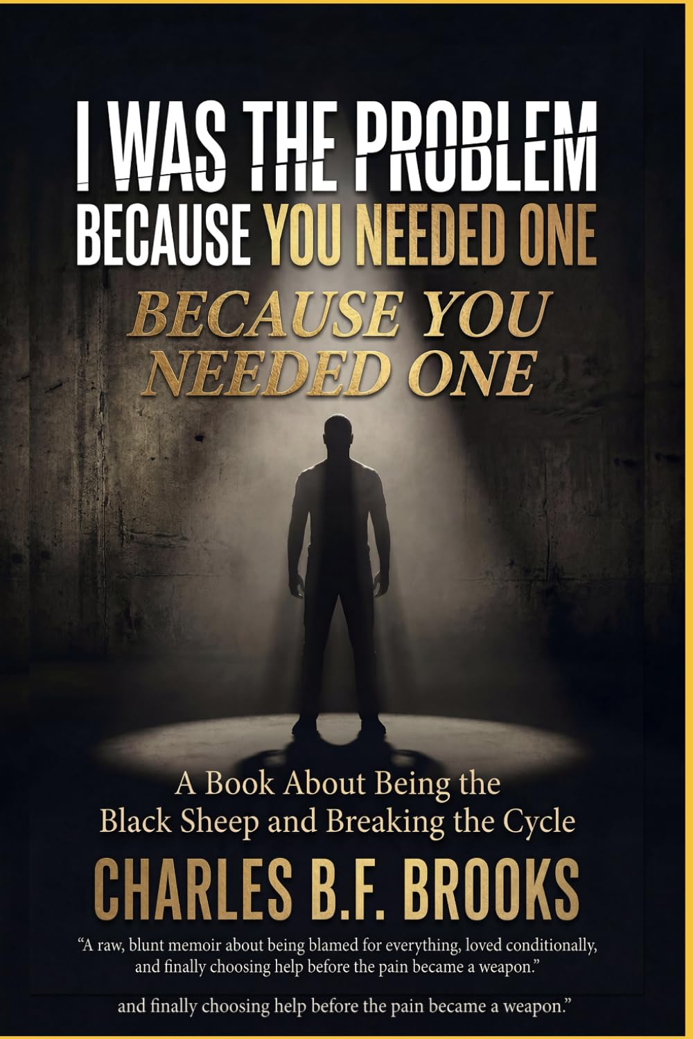 I WAS THE PROBLEM BECAUSE YOU NEEDED ONE: BEING THE BLACK SHEEP AND BREAKING THE CYCLE