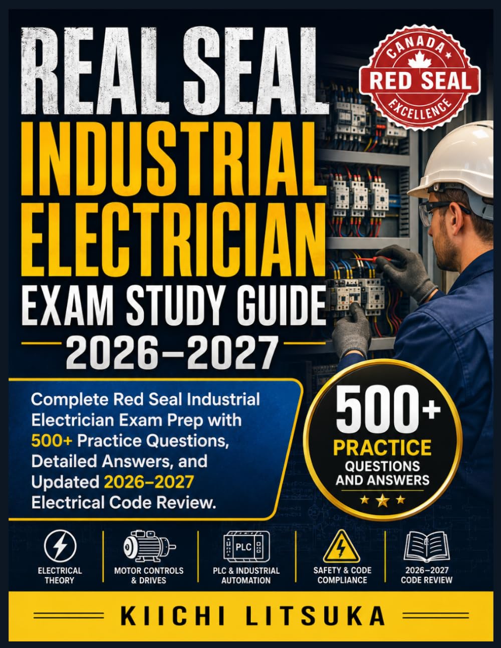 REAL SEAL INDUSTRIAL ELECTRICIAN EXAM STUDY GUIDE 2026-2027: Complete Red Seal Industrial Electrician Exam Prep with 500+ Practice Questions, Detailed ... and Updated 2026–2027 Electrical Code Review