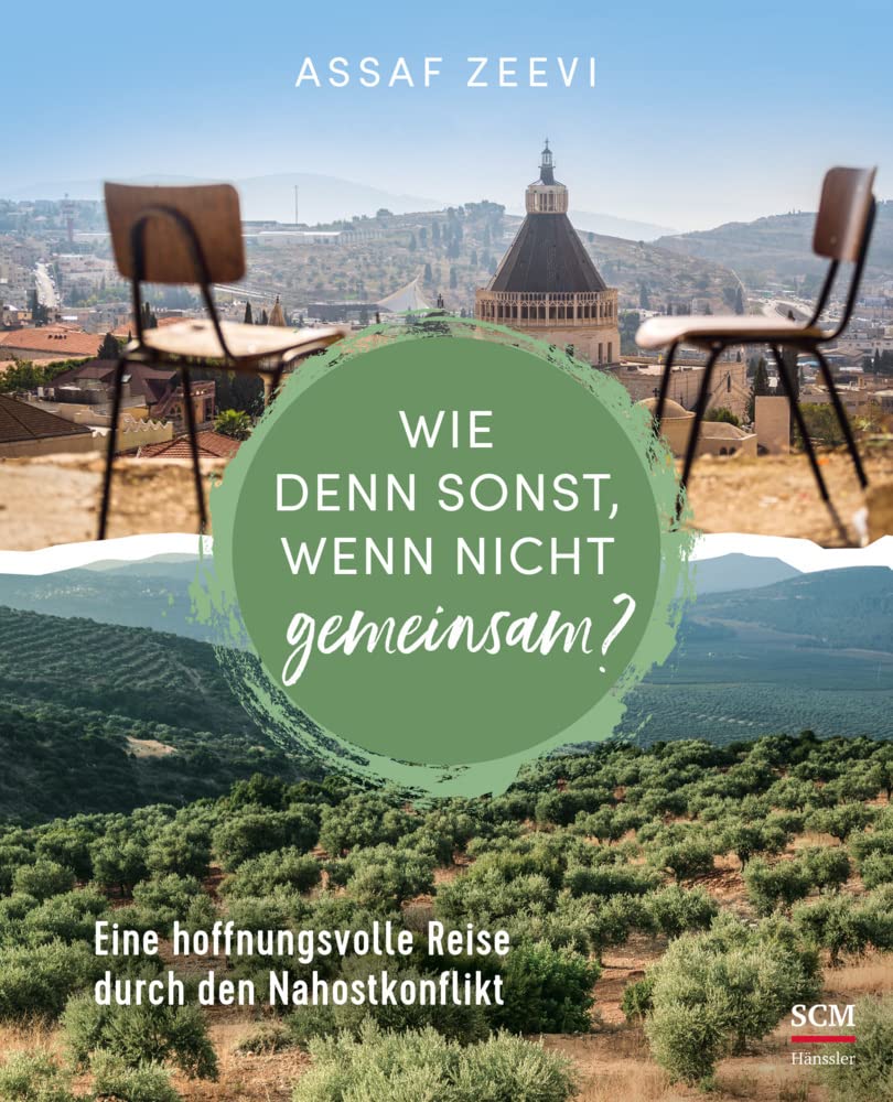 Wie denn sonst, wenn nicht gemeinsam?: Eine hoffnungsvolle Reise durch den Nahostkonflikt