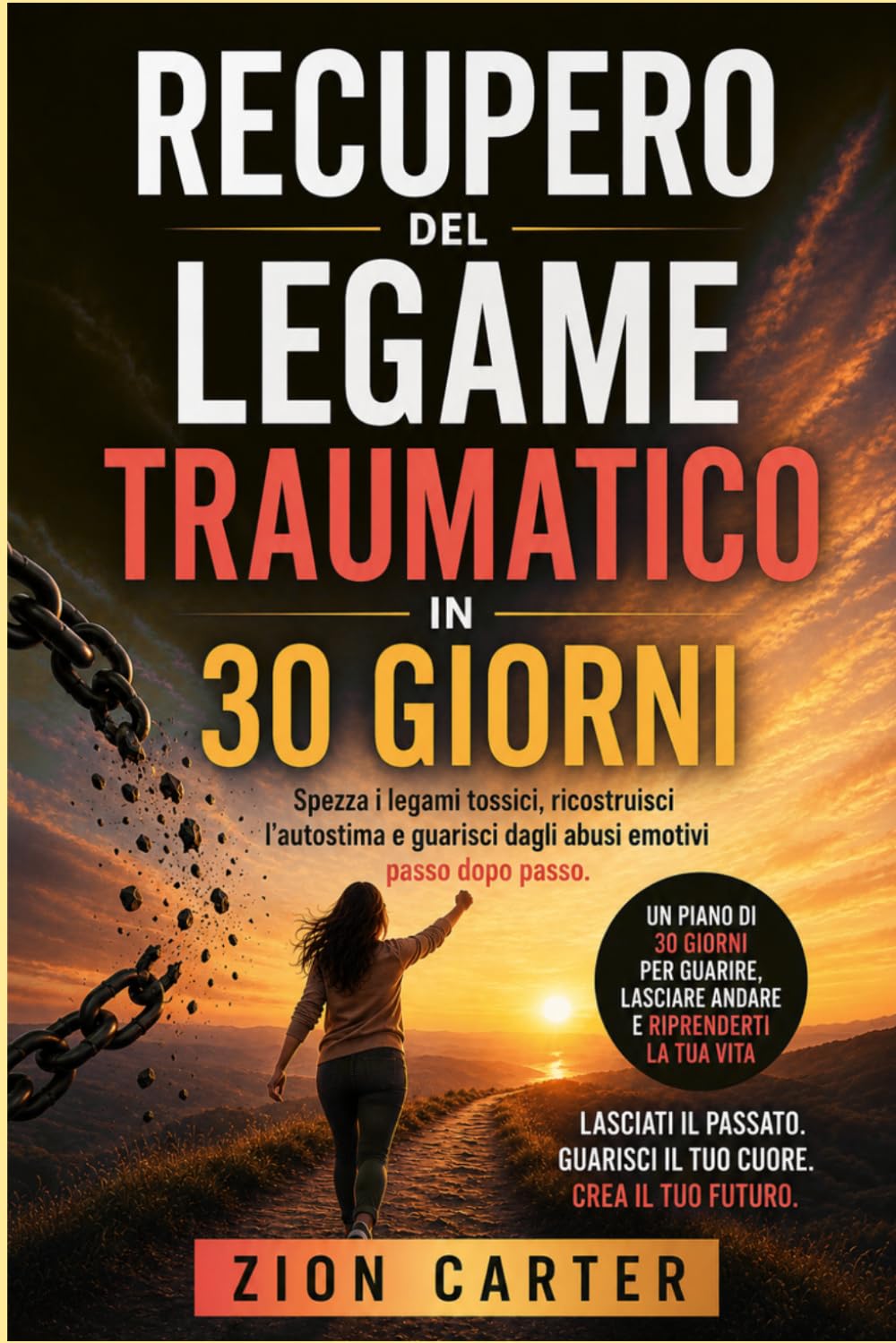 Recupero del legame traumatico in 30 giorni: Spezza i legami tossici, ricostruisci l'autostima e guarisci dagli abusi emotivi passo dopo passo.