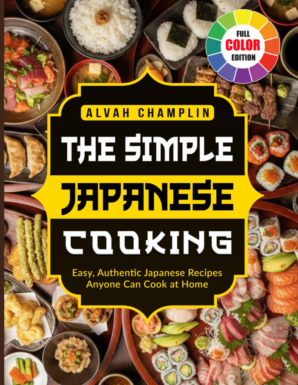 The Simple Japanese Cooking: Easy, Authentic Japanese Recipes Anyone Can Cook at Home