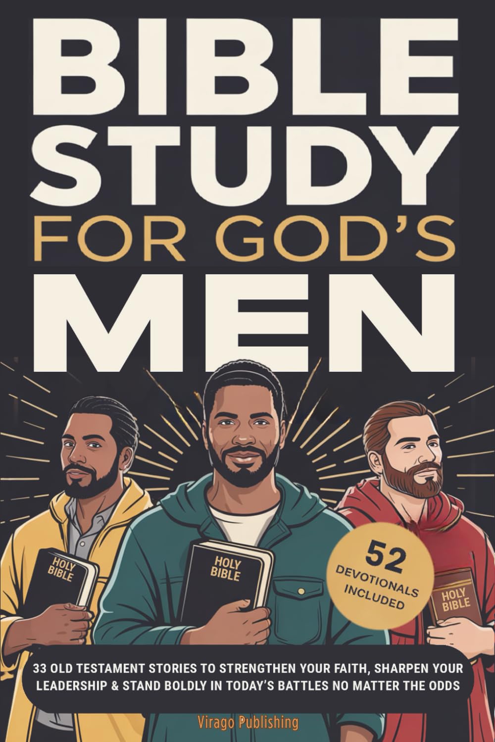 Bible Study For God’s Men: 33 Old Testament Stories To Strengthen Your Faith, Sharpen Your Leadership & Stand Boldly in Today’s Battles No Matter The