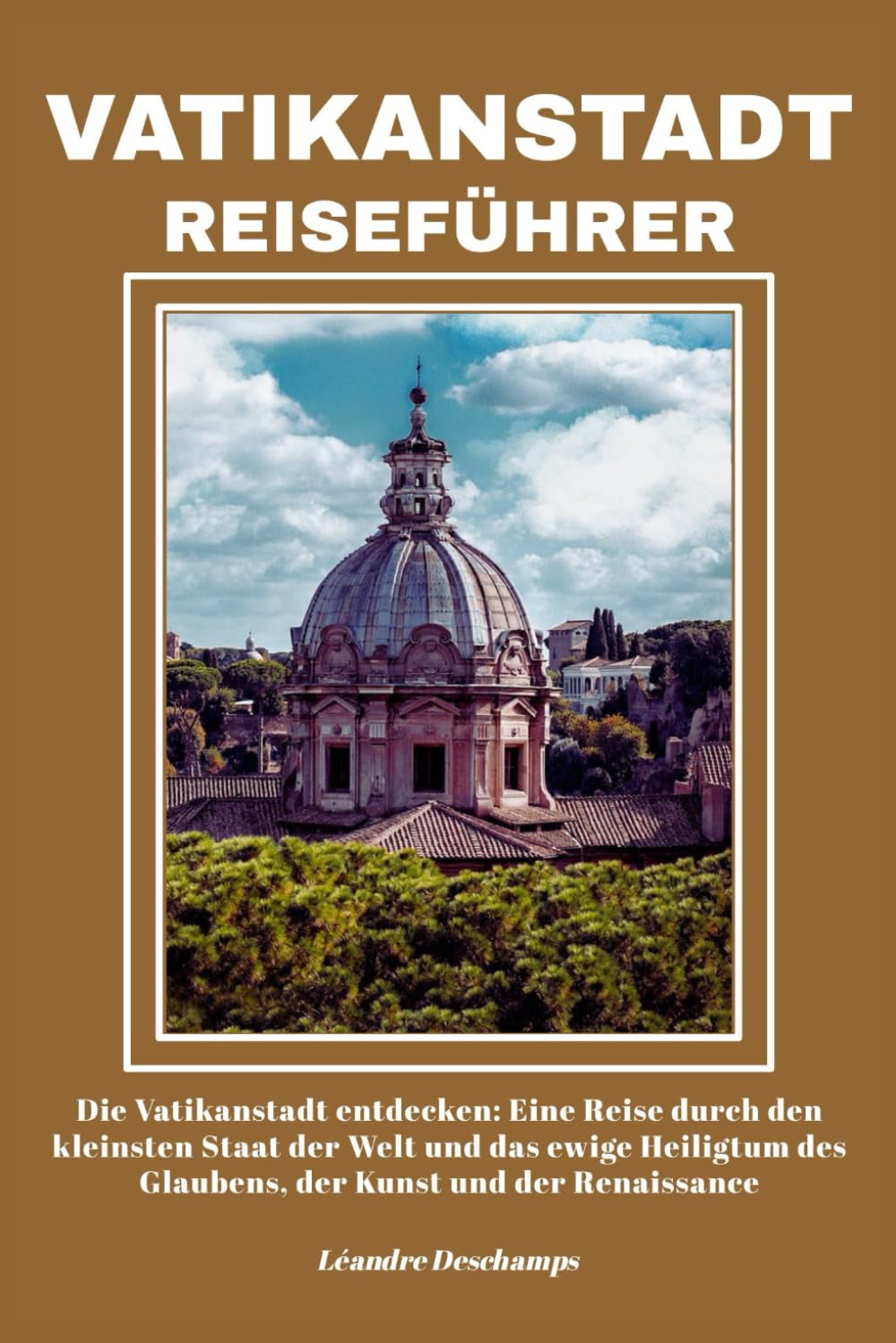 VATIKANSTADT REISEFÜHRER: Die Vatikanstadt entdecken: Eine Reise durch den kleinsten Staat der Welt und das ewige Heiligtum des Glaubens, der Kunst und der Renaissance