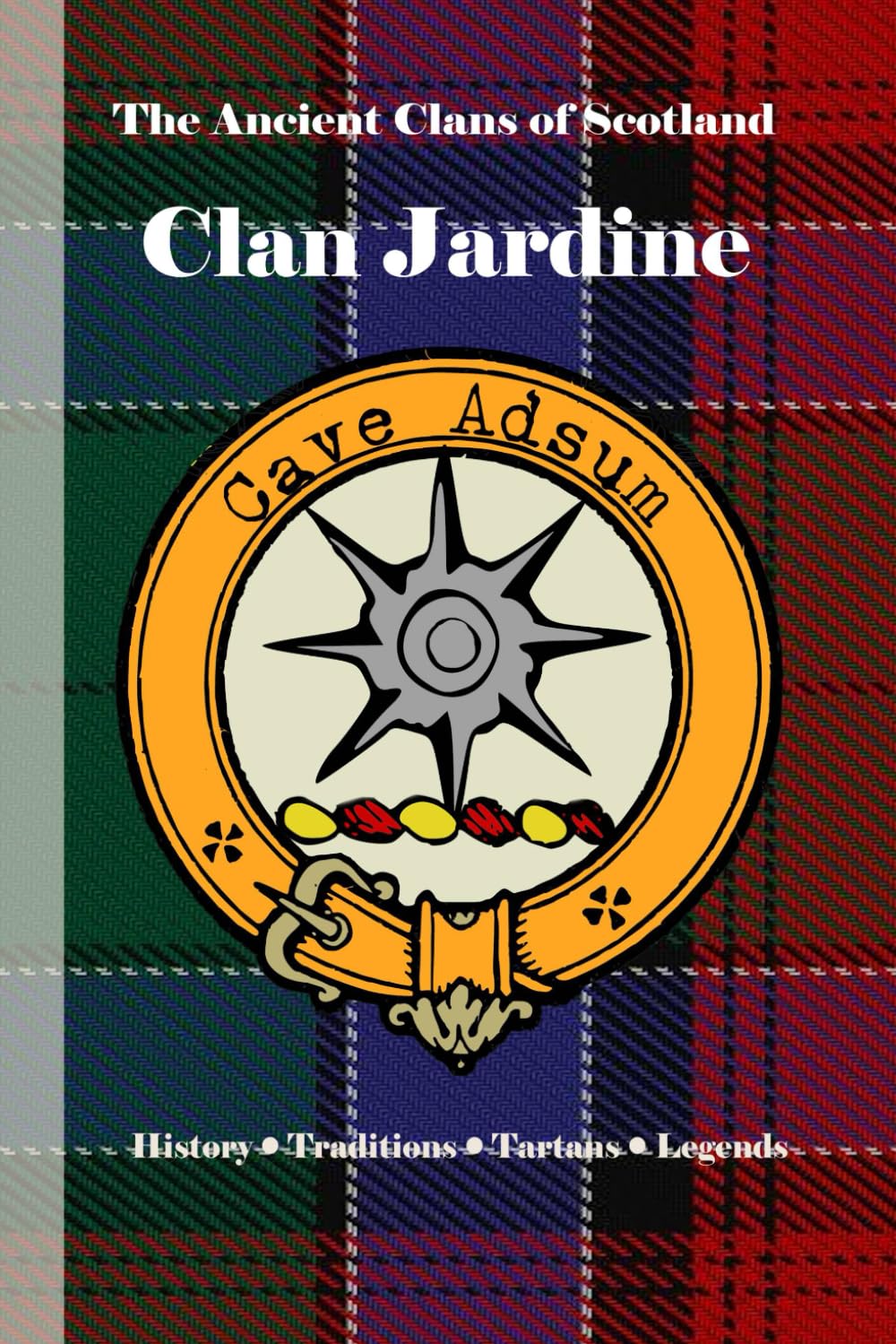 Clan Jardine: A Concise History of Scotland’s Jardines of Spedlins and the Sword of the West March (The Ancient Clans of Scotland)