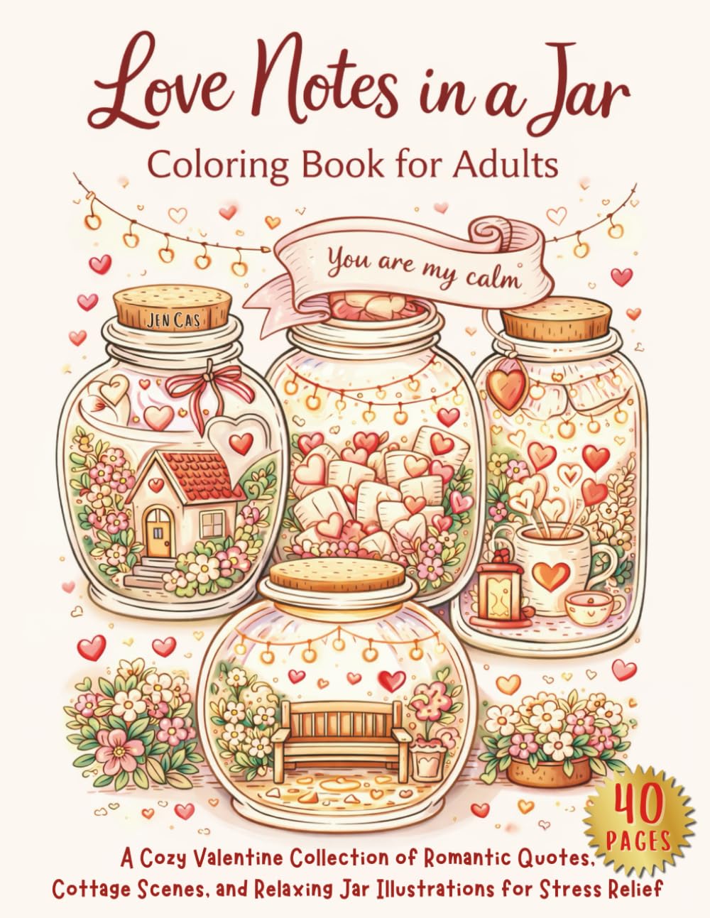 Love Notes in a Jar Coloring Book for Adults: A Cozy Valentine Collection of Romantic Quotes, Cottage Scenes, and Relaxing Jar Illustrations for Stress Relief