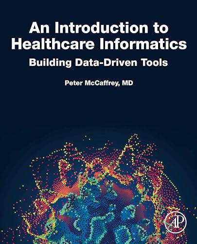 An Introduction to Healthcare Informatics: Building Data-Driven Tools