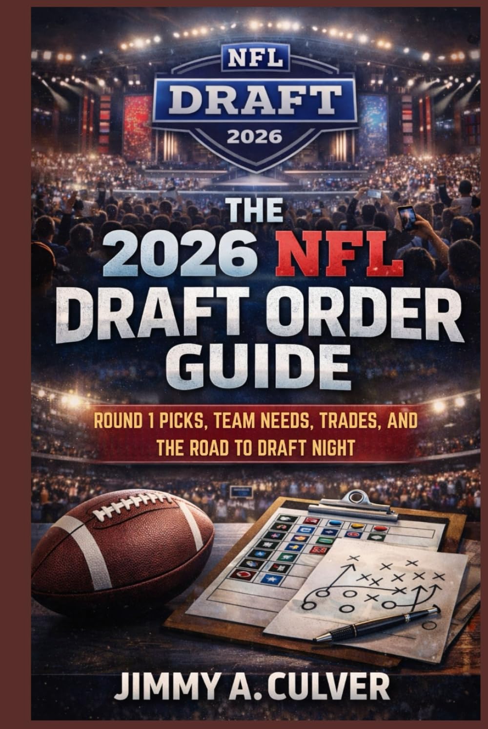 The 2026 NFL Draft Order Guide: Round 1 Picks, Team Needs, Trades, and the Road to Draft Night
