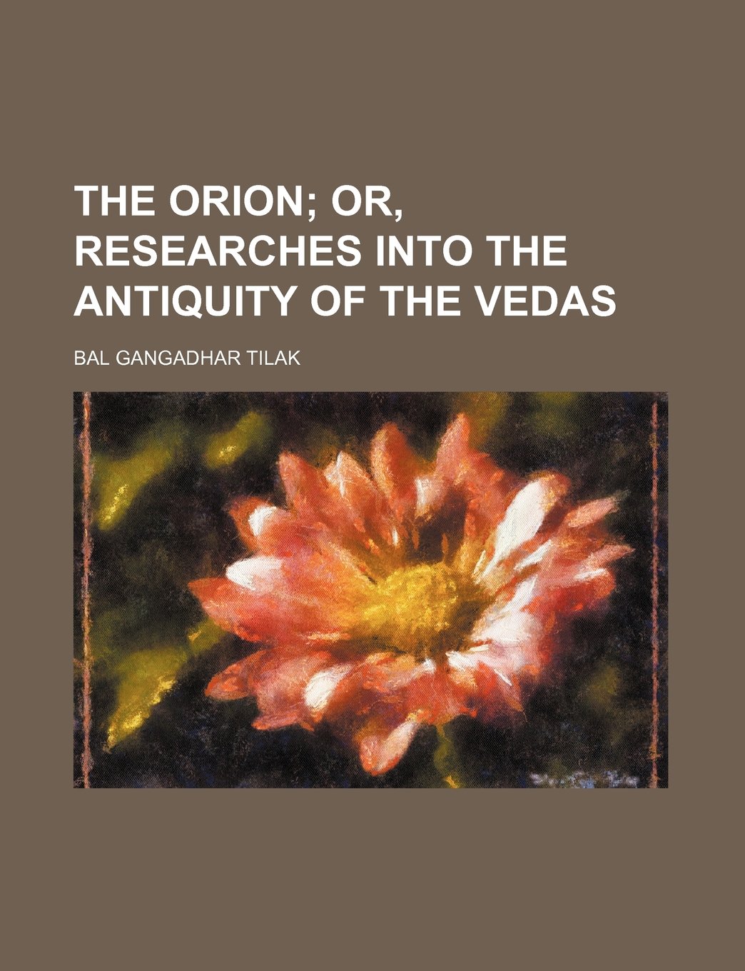 The Orion; Or, Researches Into the Antiquity of the Vedas