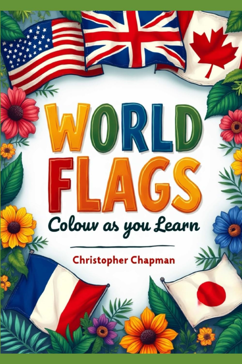 World Flags: Colour as you Learn (Colour The World)