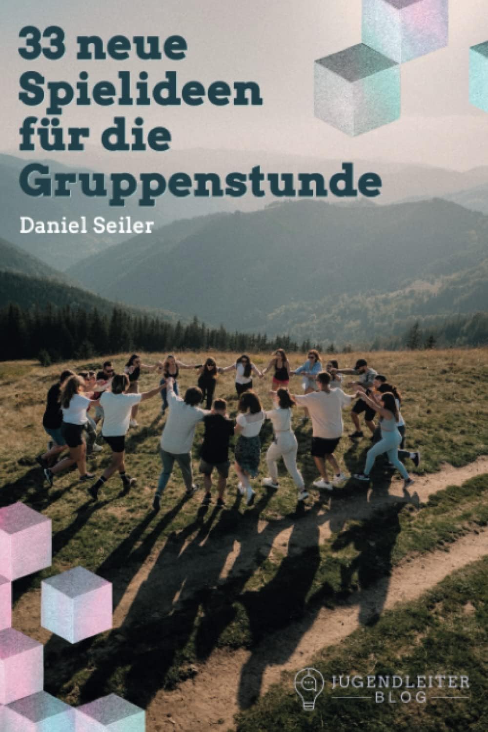 33 neue Spielideen für die Gruppenstunde: Spiel und Spaß für die Kinder- und Jugendgruppe (German Edition)