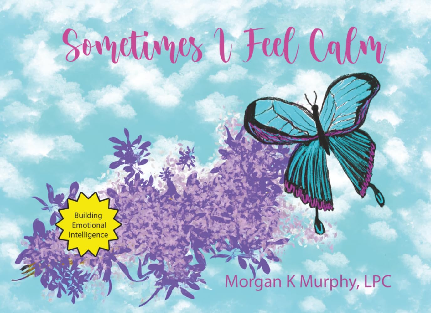 Sometimes I Feel Calm: A Children’s Book About Naming and Understanding Big Feelings