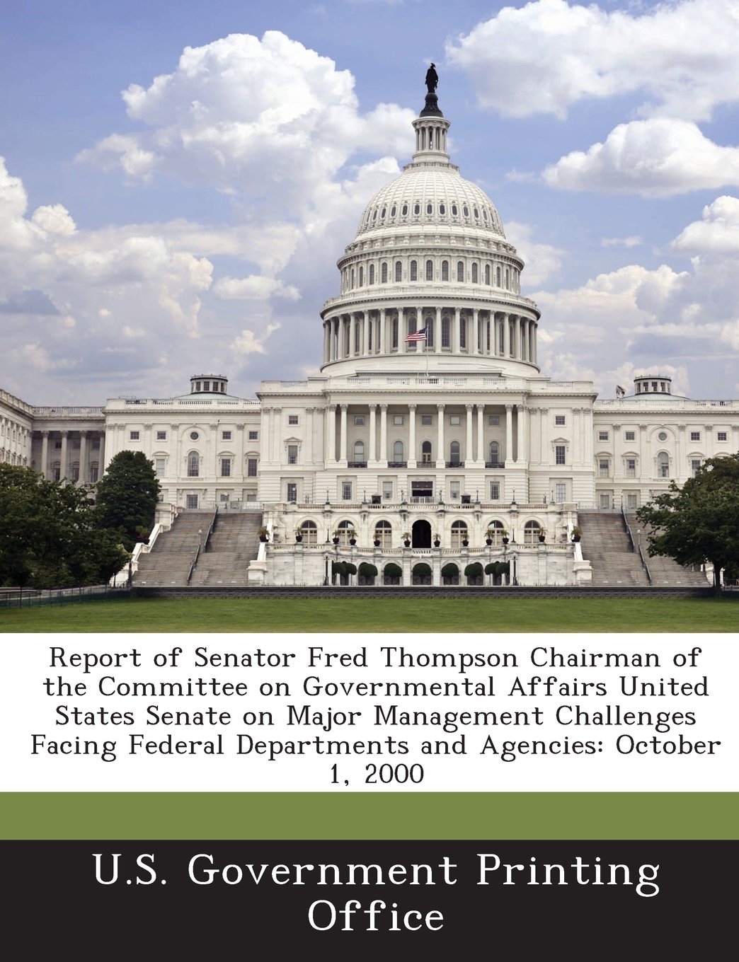 Report of Senator Fred Thompson Chairman of the Committee on Governmental Affairs United States Senate on Major Management Challenges Facing Federal D