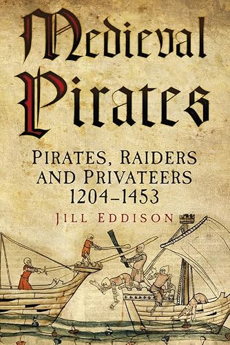 Medieval Pirates: Pirates, Raiders and Privateers 1204-1453