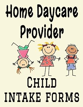 Home Daycare Provider Child Intake Forms 8.5" x 11" Professional Child Care Profile Organizational Information Sheets for Childcare for 40 Client Children 81 Pages