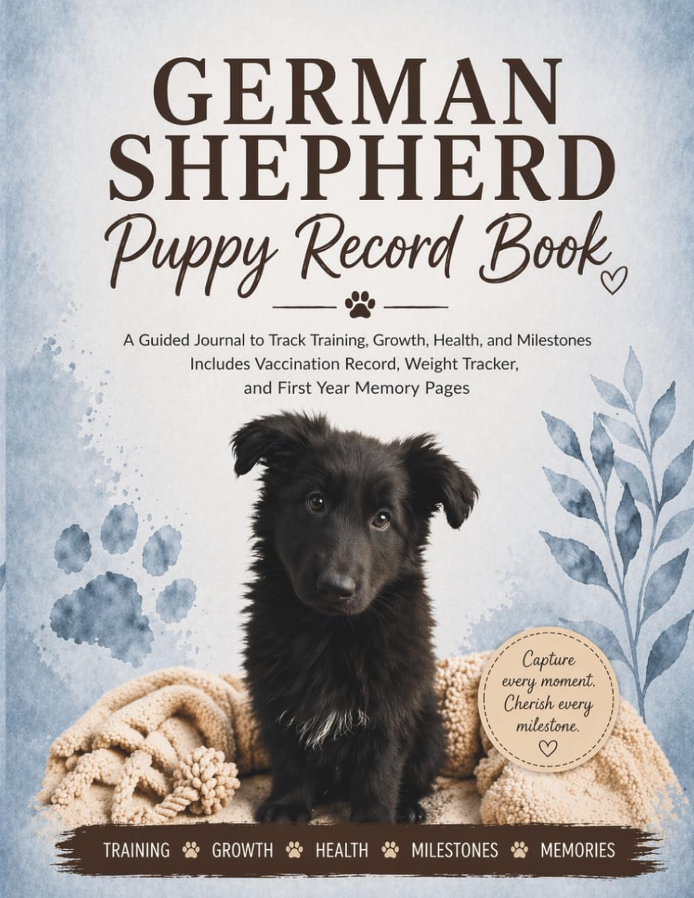 GERMAN SHEPHERD PUPPY RECORD BOOK: A Guided Journal to Track Training, Growth, Health, and Milestones – Includes Vaccination Record, Weight Tracker, and First Year Memory Pages