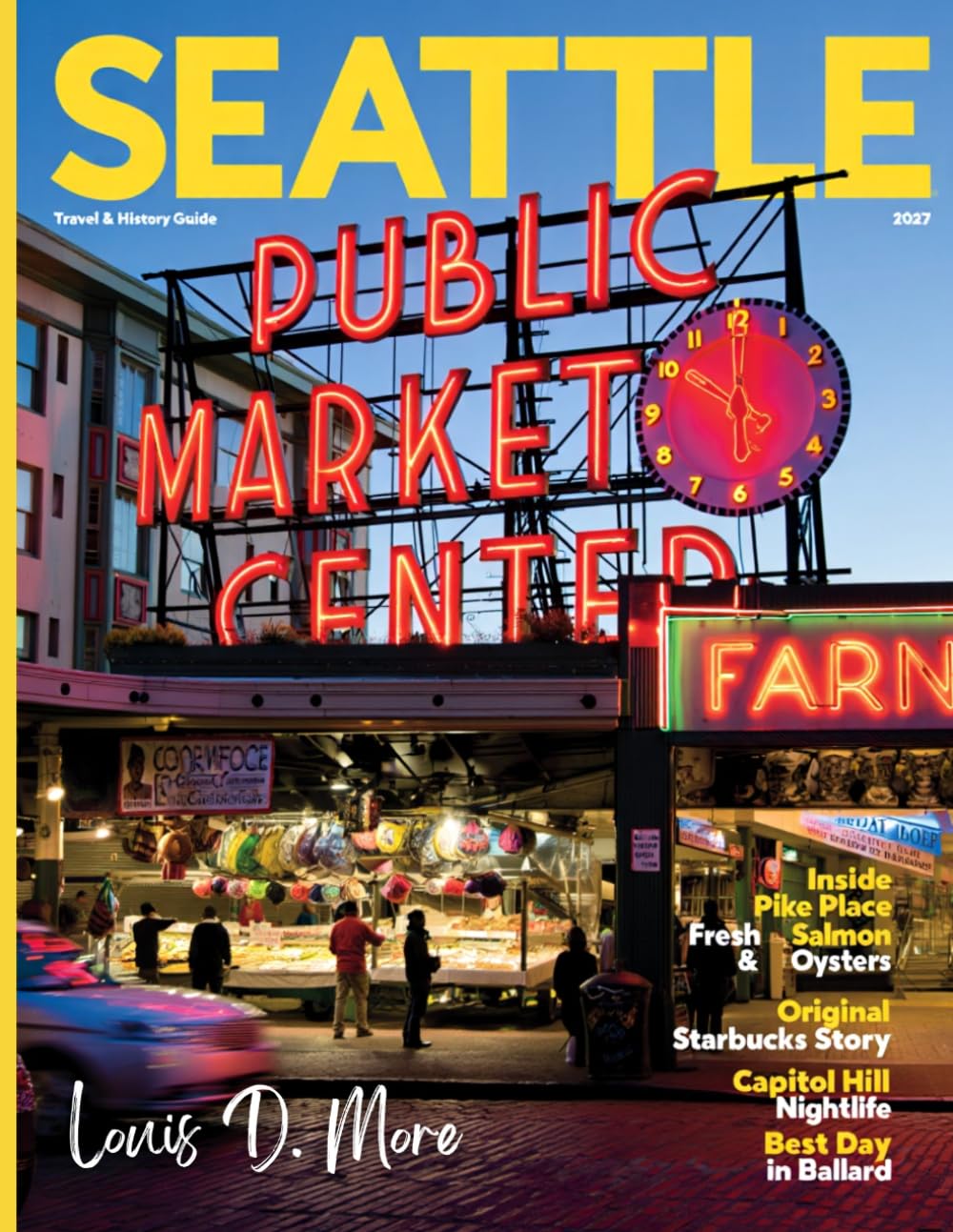 SEATTLE TRAVEL & HISTORY GUIDE 2027: Explore Iconic Landmarks, Discover Hidden Treasures, Uncover the Stories Behind Its Rich Heritage, & Experience the Best of Modern Culture, Cuisine, & Adventure