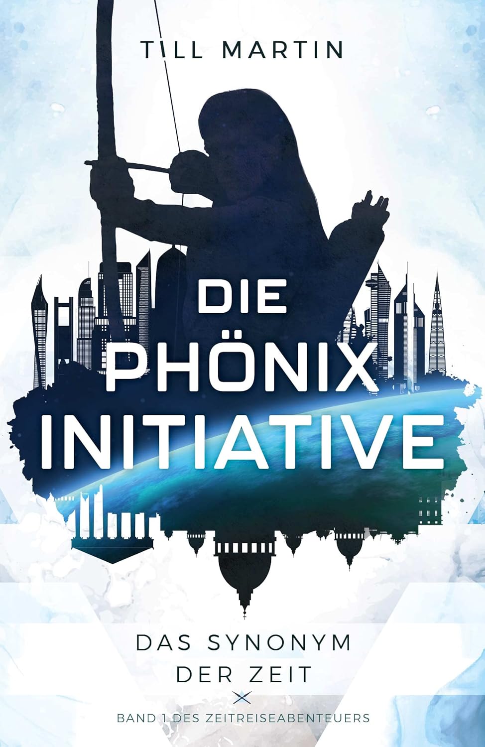 Die Phönix Initiative Das Synonym der Zeit (Bd.1 des