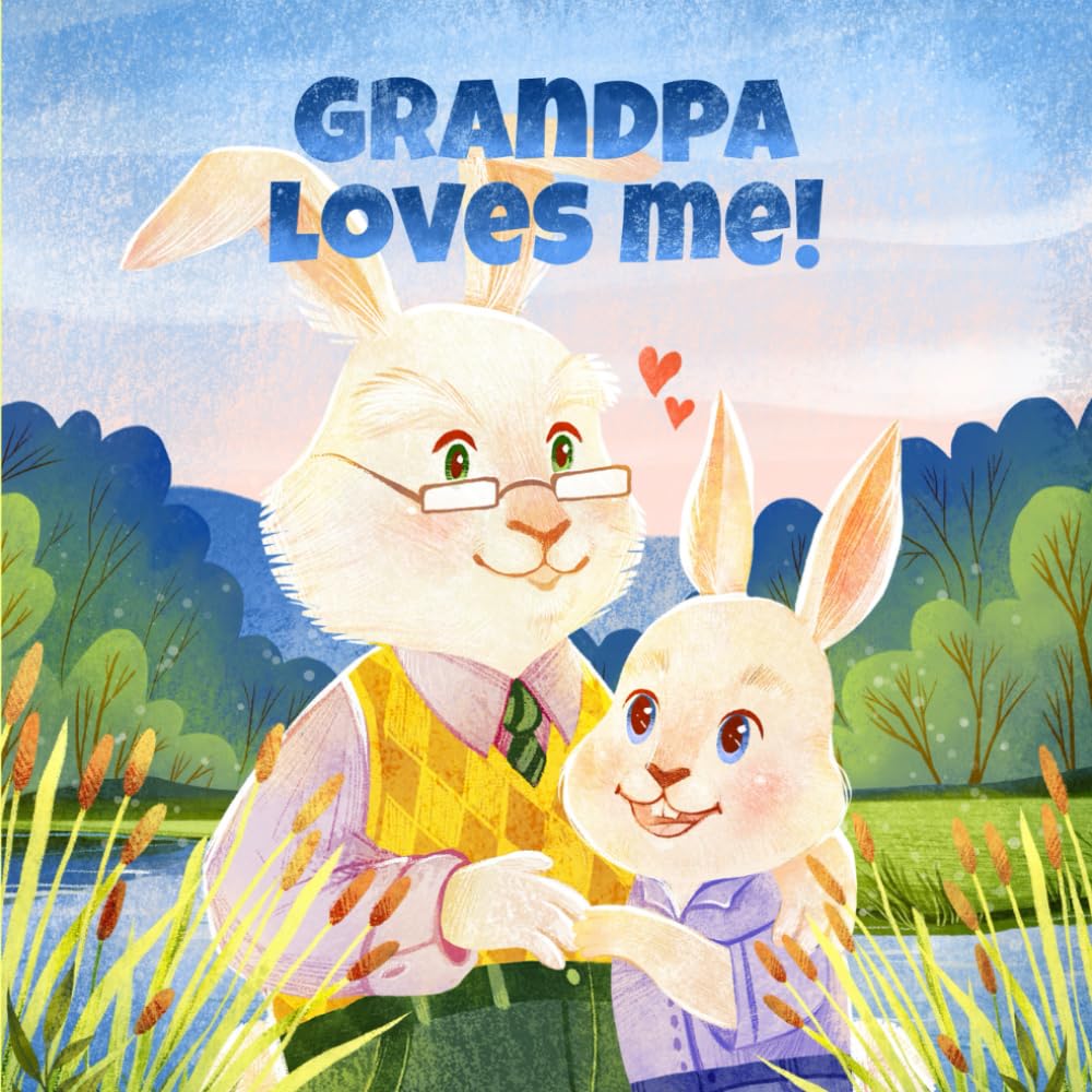 Grandpa Loves Me: A Story About A Grandpa And His Love!