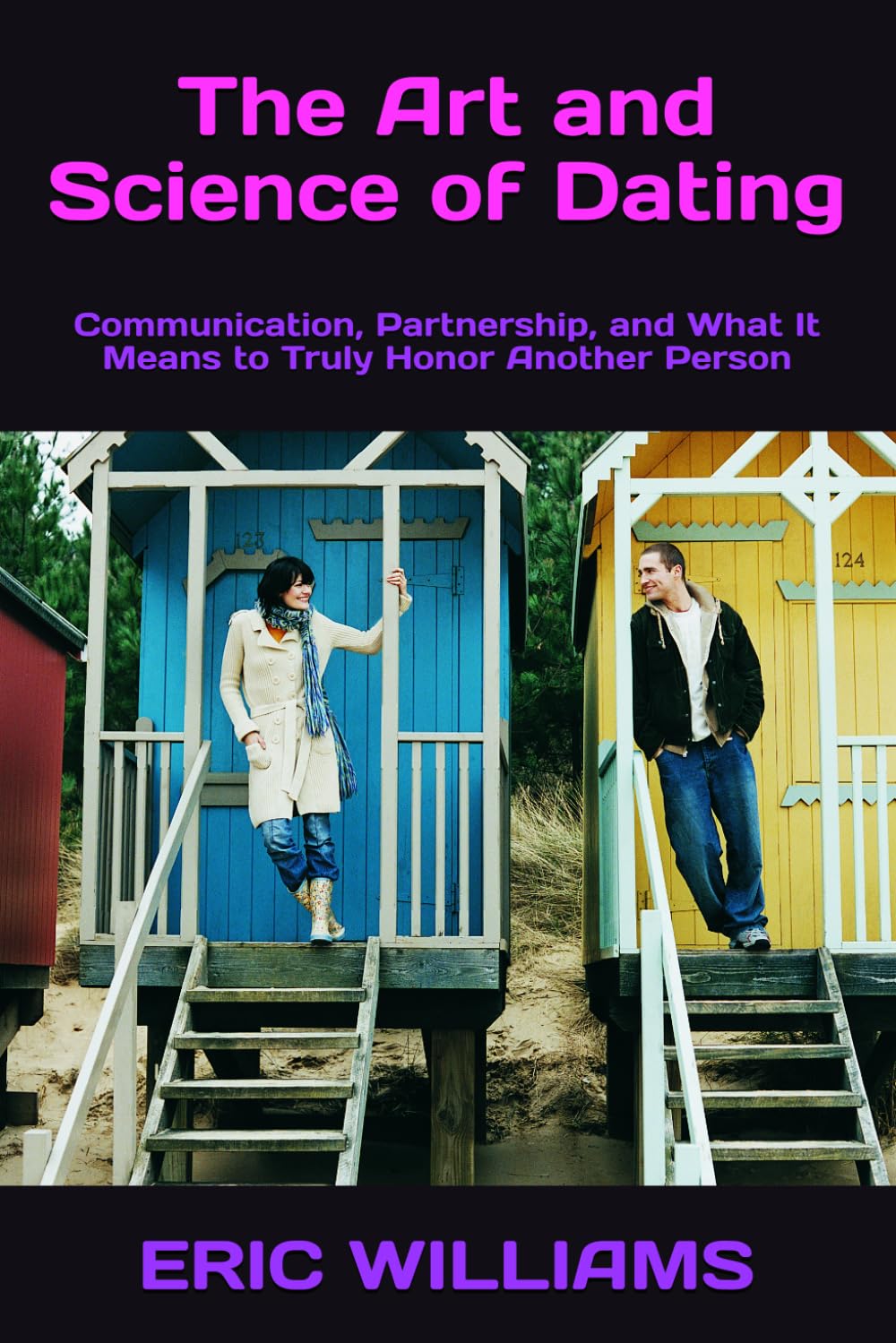 The Art and Science of Dating: Communication, Partnership, and What It Means to Truly Honor Another Person (BEFORE YOU SAY I DO)