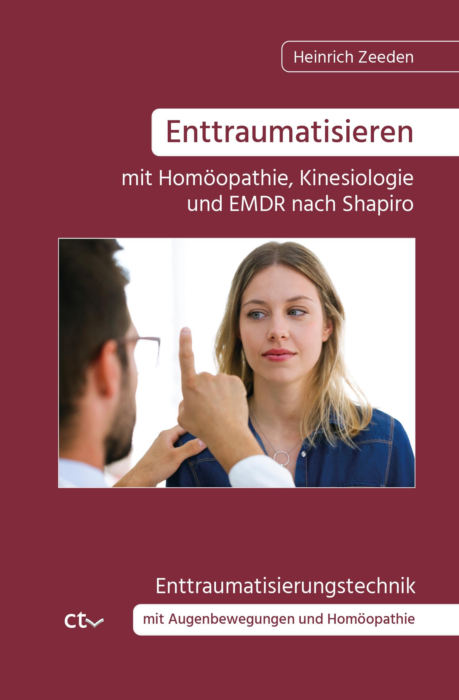 Enttraumatisieren ¿mit Homöopathie, Kinesiologie und EMDR nach Shapiro: Enttraumatisierungstechnik mit Augenbewegungen und Homöopathie