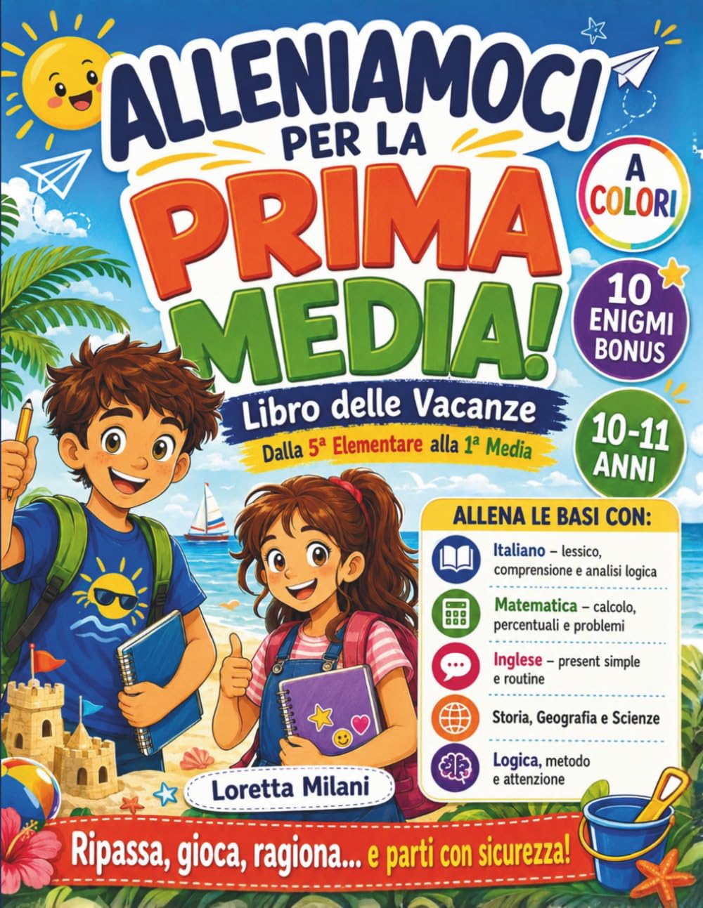 Alleniamoci per la Prima Media! Libro delle Vacanze: Dalla 5ª Elementare alla 1ª Media | 300+ Attività A Colori per Ripassare Italiano, Matematica, ... Soluzioni (Didattica Facile per le Vacanze)