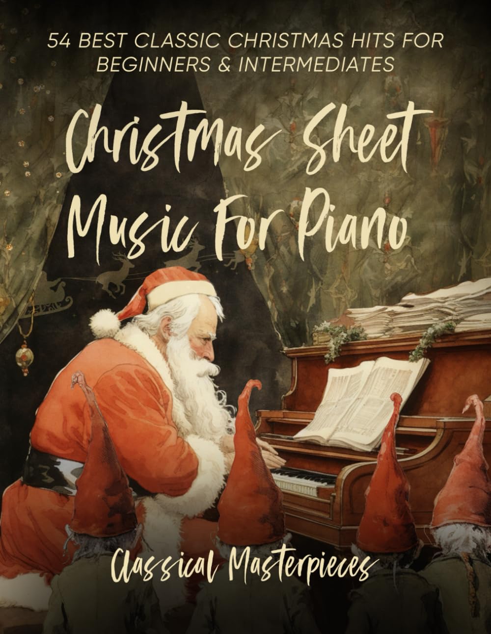 Christmas Sheet Music For Piano: 54 Best Classic Christmas Hits For Beginners & Intermediates (Special Edition)