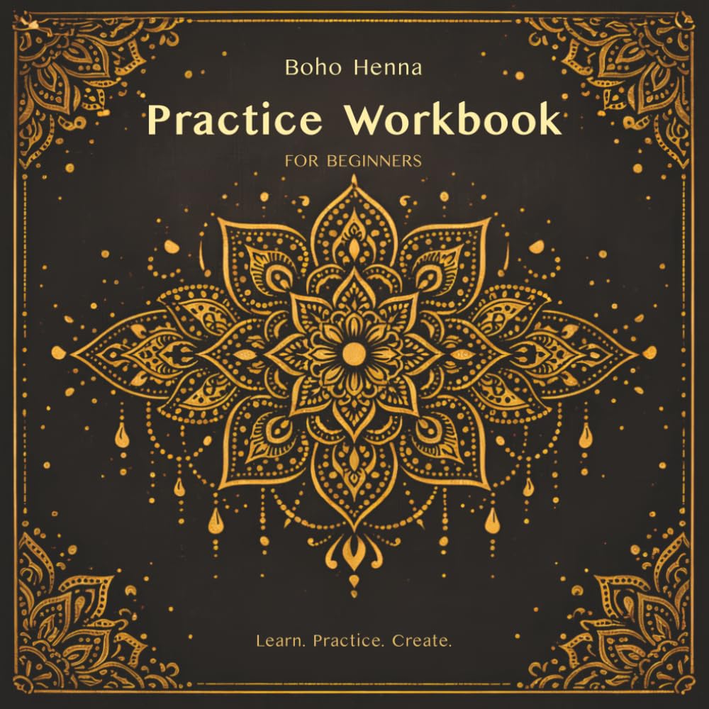 Boho Henna Practice Workbook for Beginners: Step-by-Step Exercises to Master Lines, Patterns, Flow & Mandala Designs (Boho Henna Creative Series)
