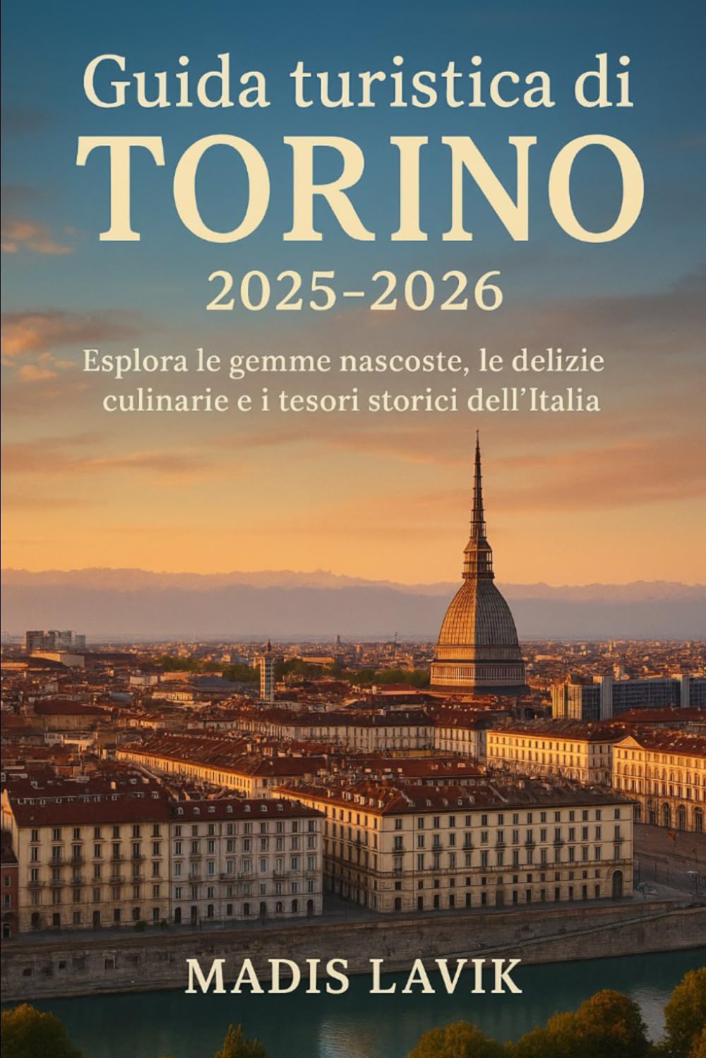 Guida turistica di Torino 2025-2026: Esplora le gemme nascoste, le delizie culinarie e i tesori storici dell'Italia
