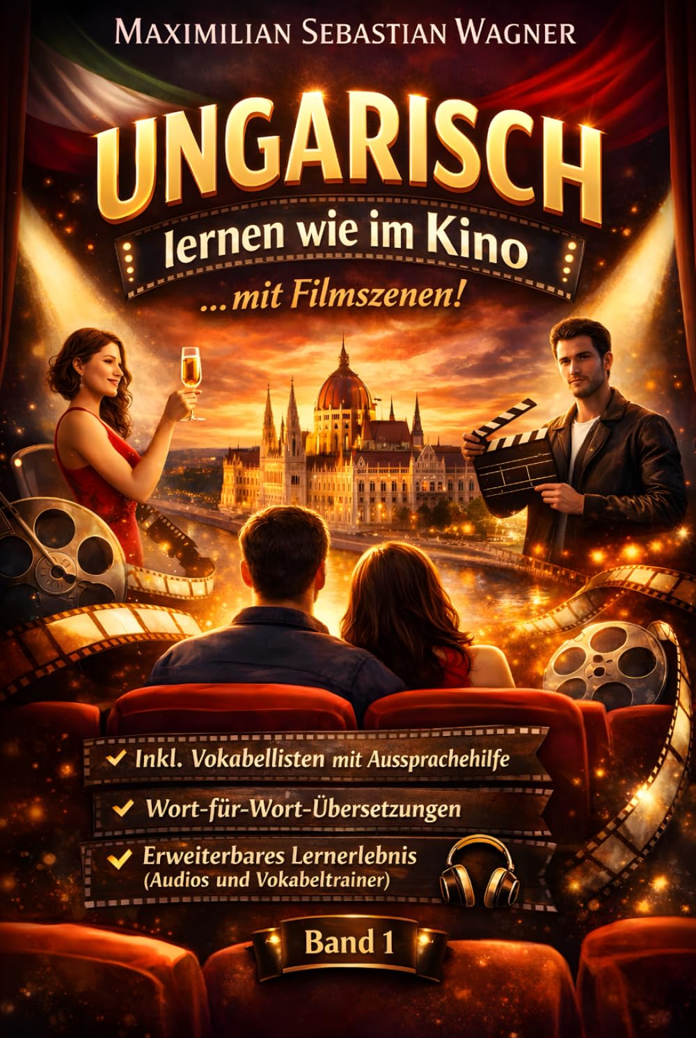 Ungarisch lernen wie im Kino: ...mit Filmszenen: + IPA Aussprachehilfe + Wort-für-Wortübersetzungen + Erweiterbare Lernmethoden (Band 1) (Ungarisch - ... So geht sprachenlernen heute :))