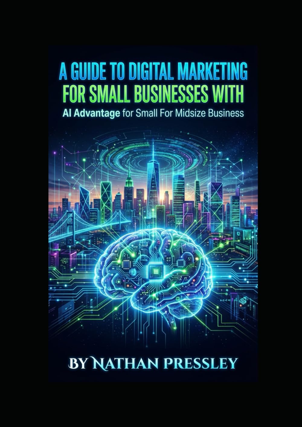 AI Guide to Digital Marketing for Small Businesses And Midsize Business: AI Advantage For Business
