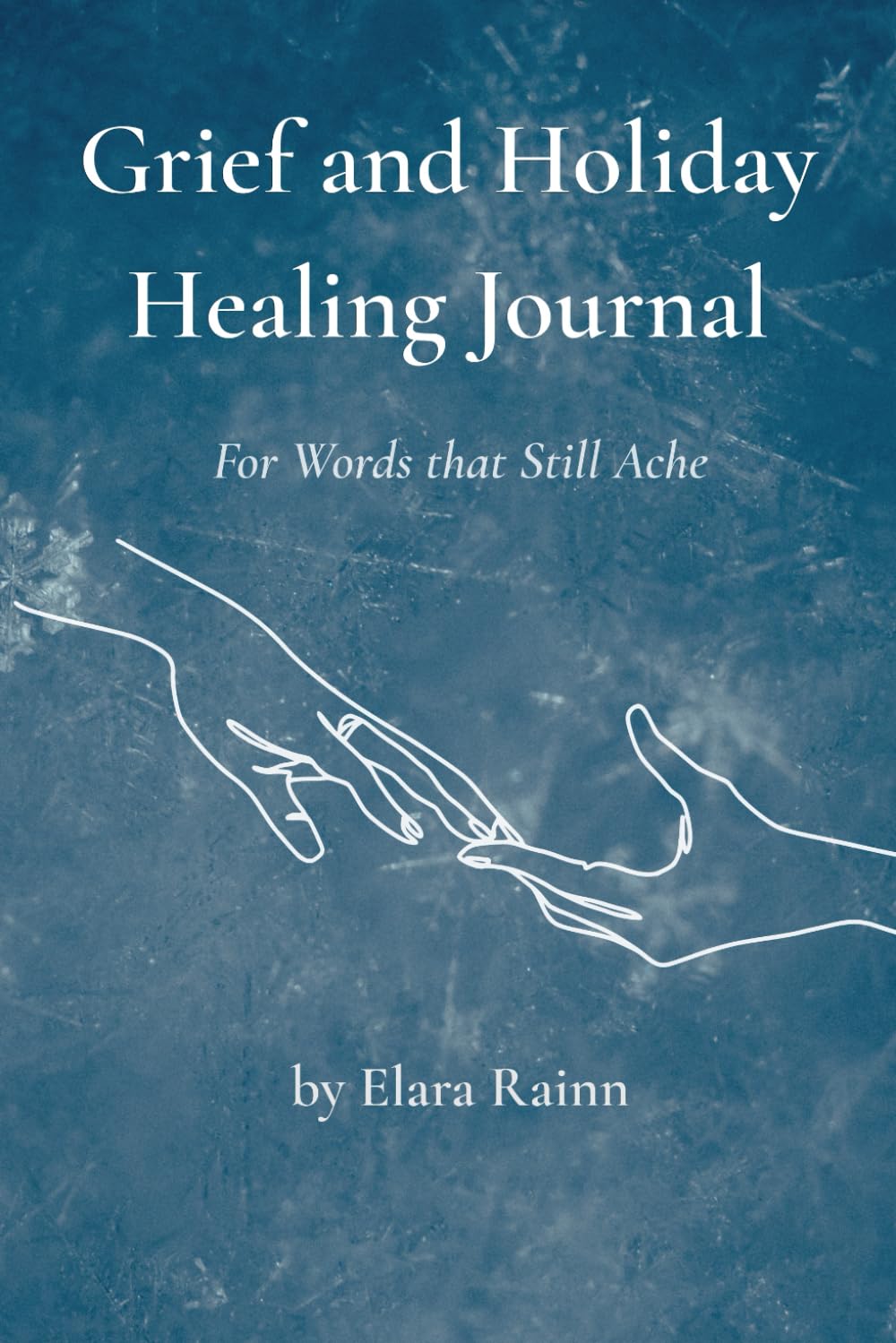 Grief and Holiday Healing Journal: For Words that Still Ache