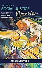 An Unlikely Social Justice Warrior: Making My Life Count as a Muslim Feminist (Activism and Social Movement Studies)