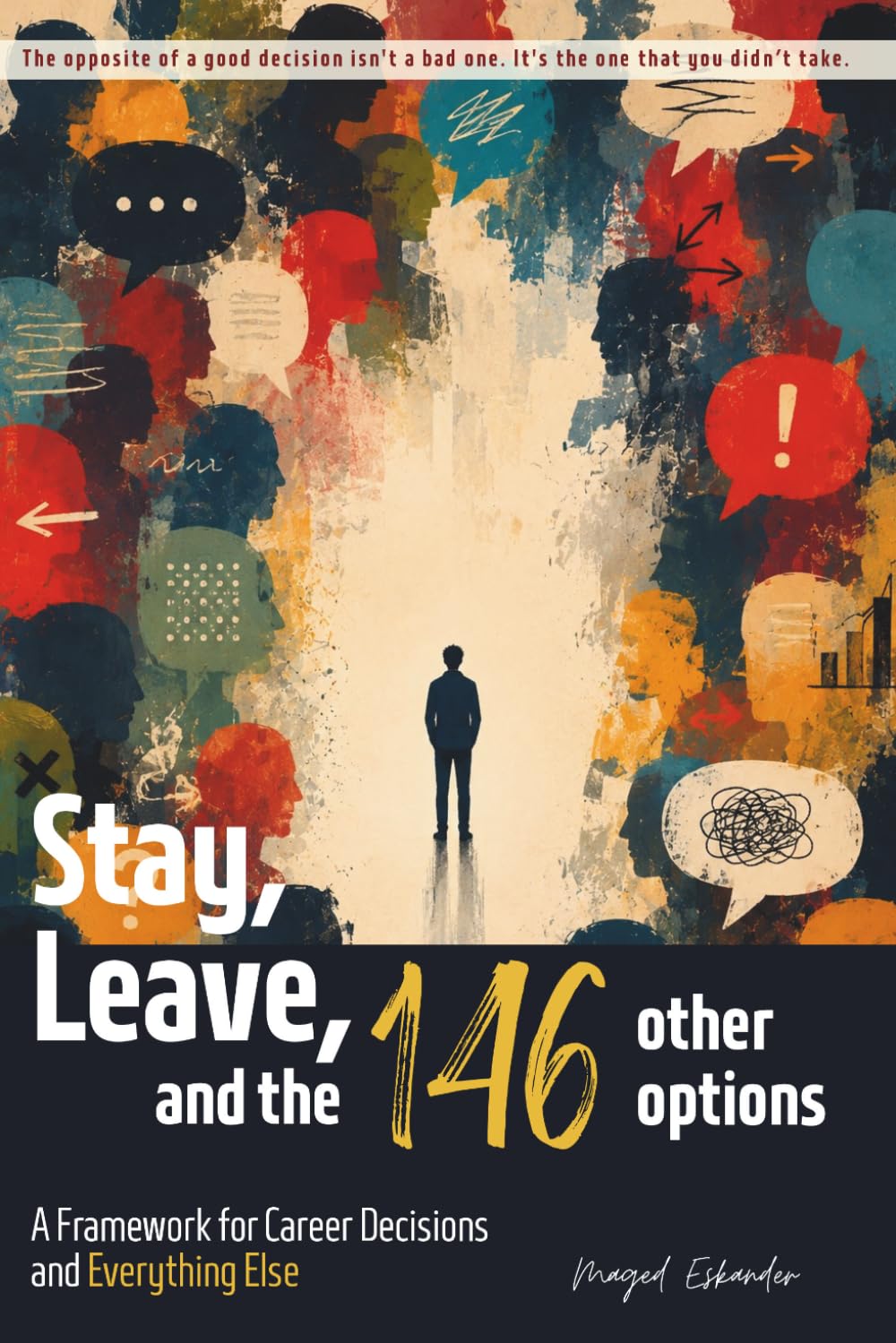 STAY, LEAVE, AND THE 146 OTHER OPTIONS: A Framework for Career Decisions and Everything Else