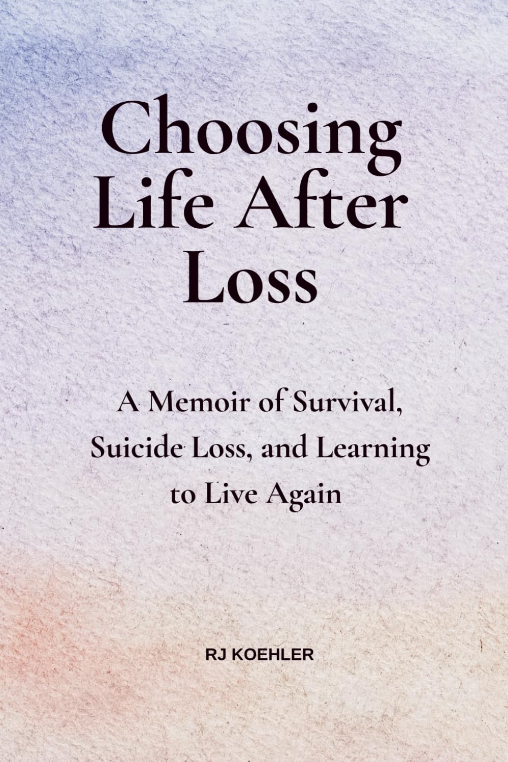 Choosing Life After Loss: A Memoir of Survival, Suicide Loss, and Learning to Live Again