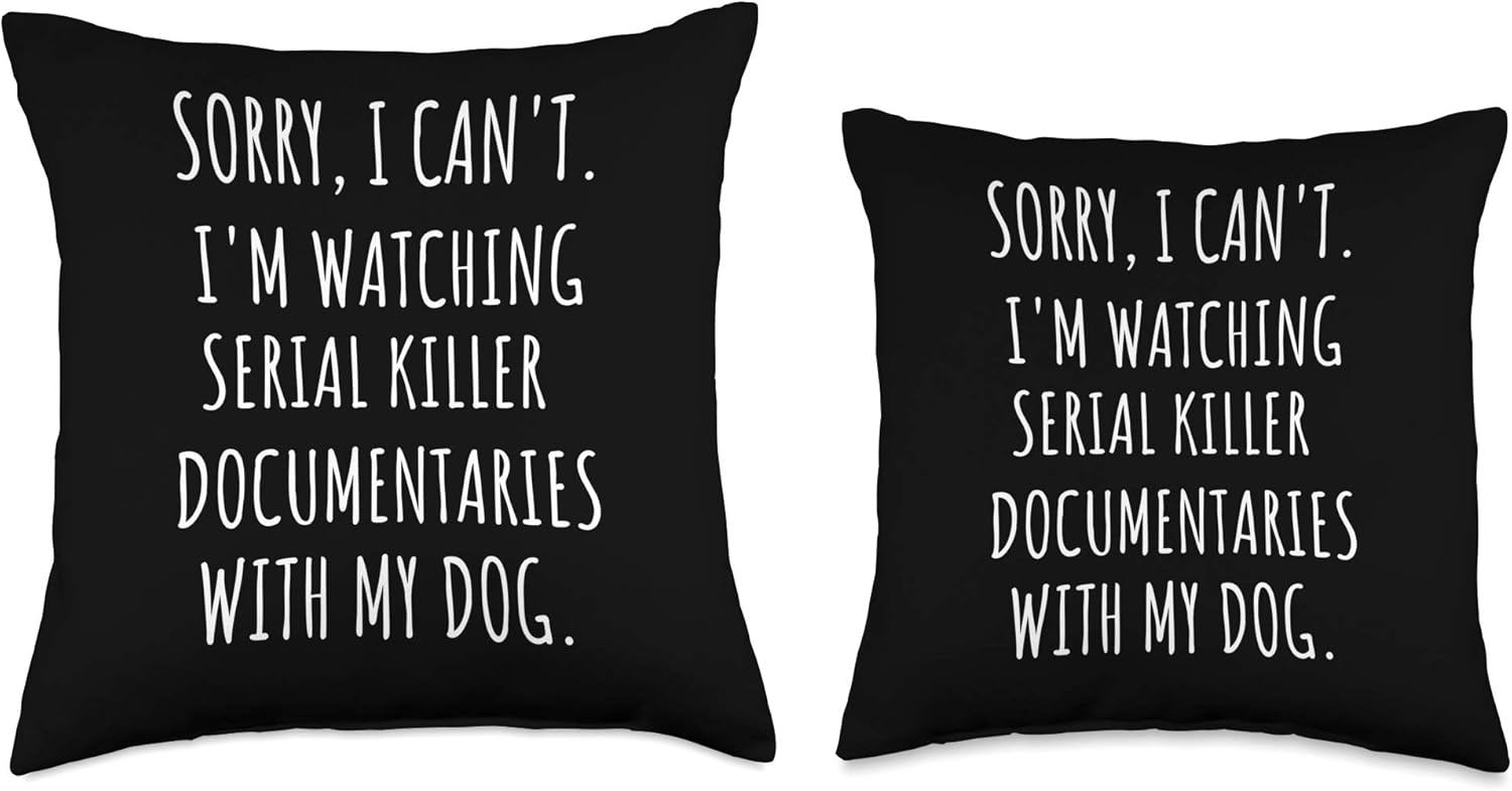 Sorry I Can't I'm Watching Serial Killer with My Dog Throw Pillow