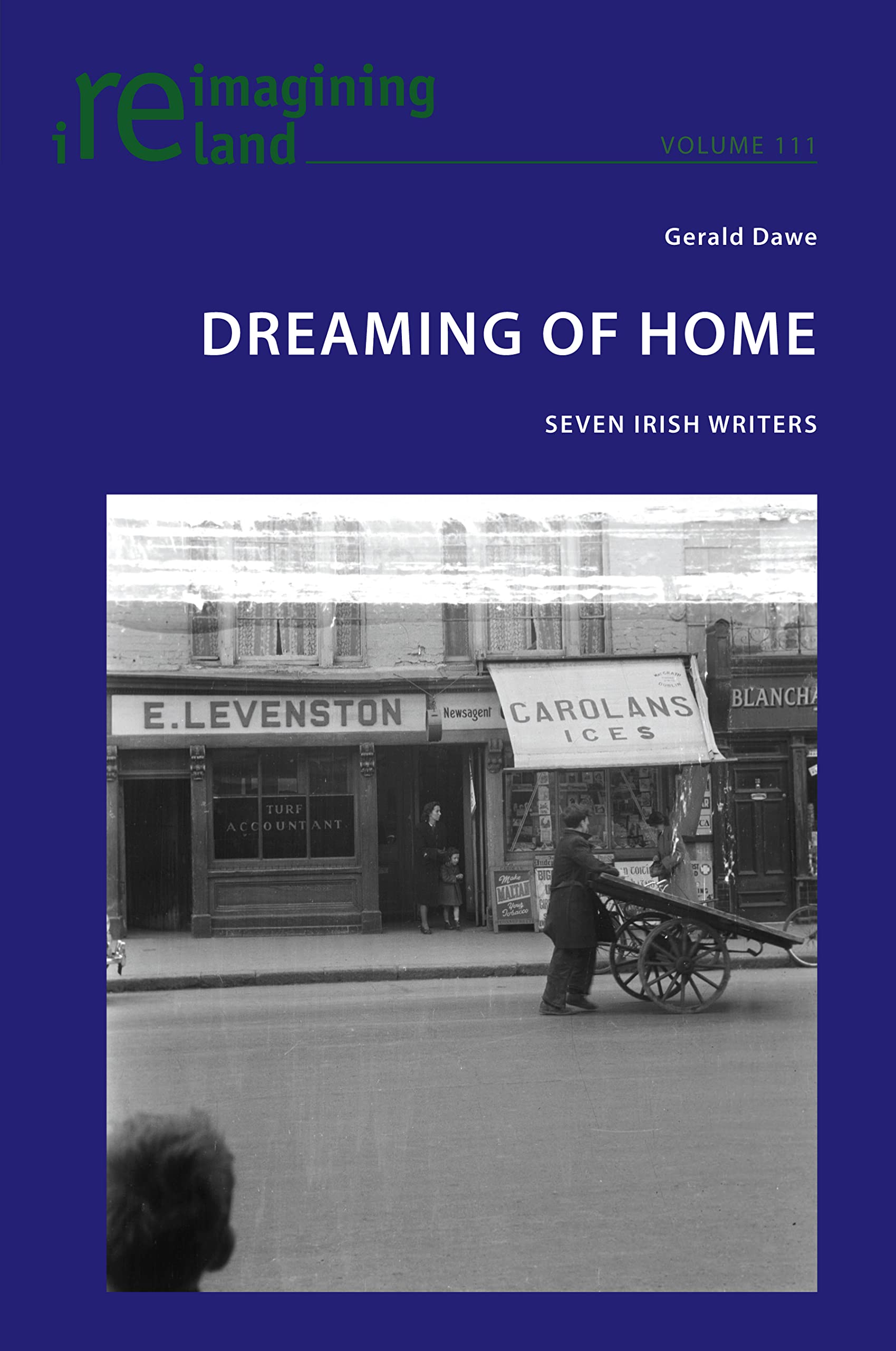 Dreaming of Home: Seven Irish Writers: 111 (Reimagining Ireland)