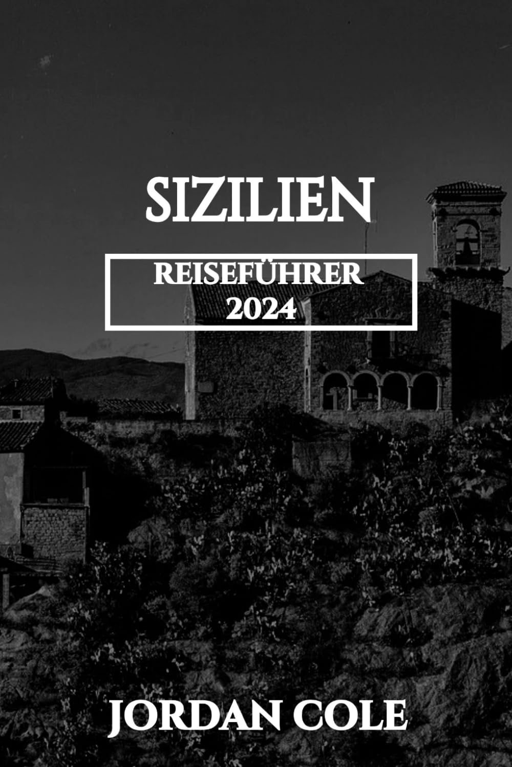 Sizilien Reiseführer 2024 (Comprehensive Travelers Enchanting Destination Insights in English French German Italian and Spanish)