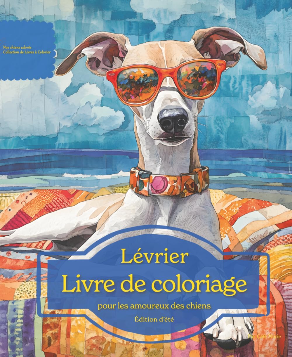 Lévrier: Livre de coloriage pour les amoureux des chiens – Édition d’été (Nos chiens adorés)