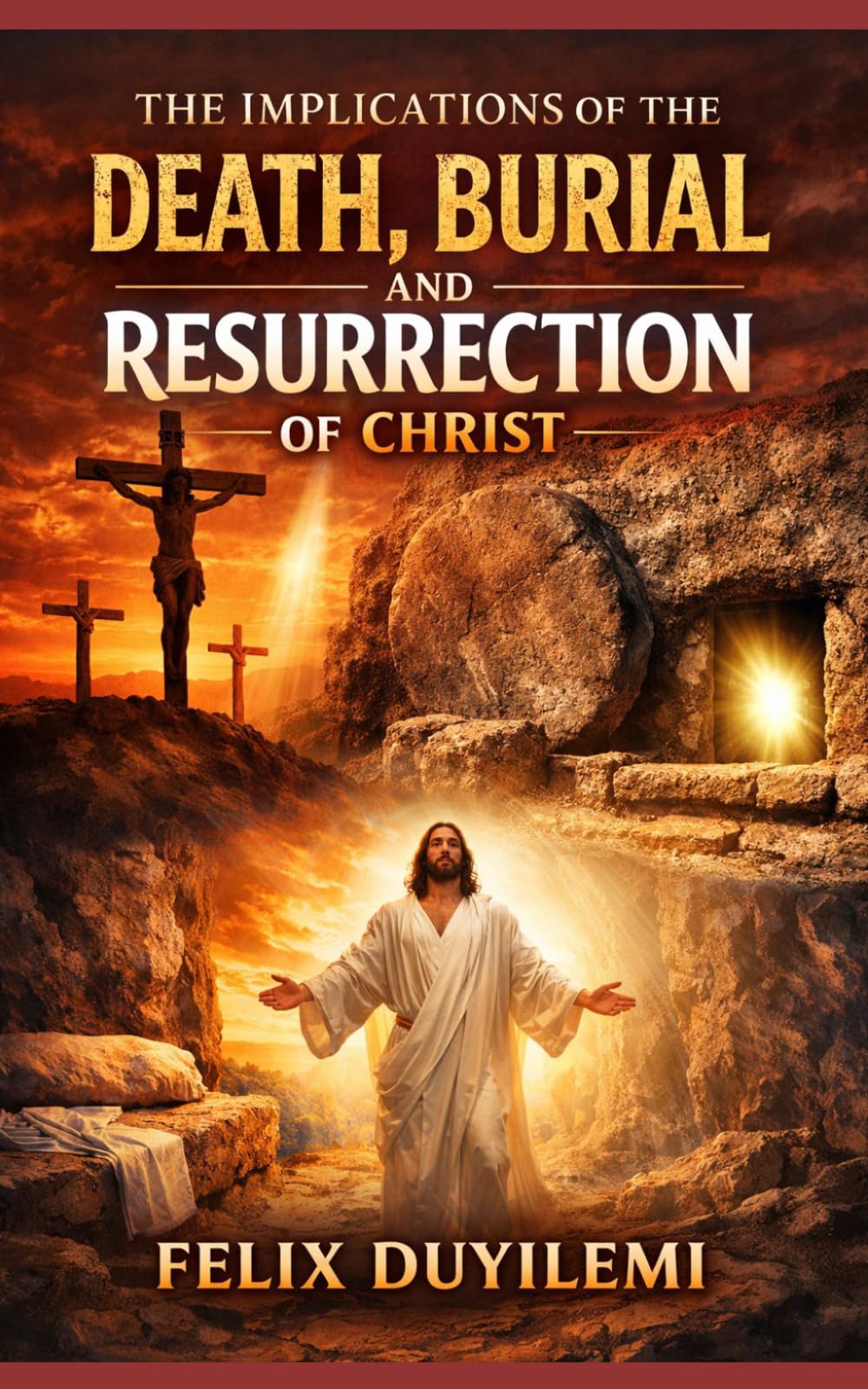 THE IMPLICATIONS OF THE DEATH, BURIAL, AND RESURRECTION OF CHRIST