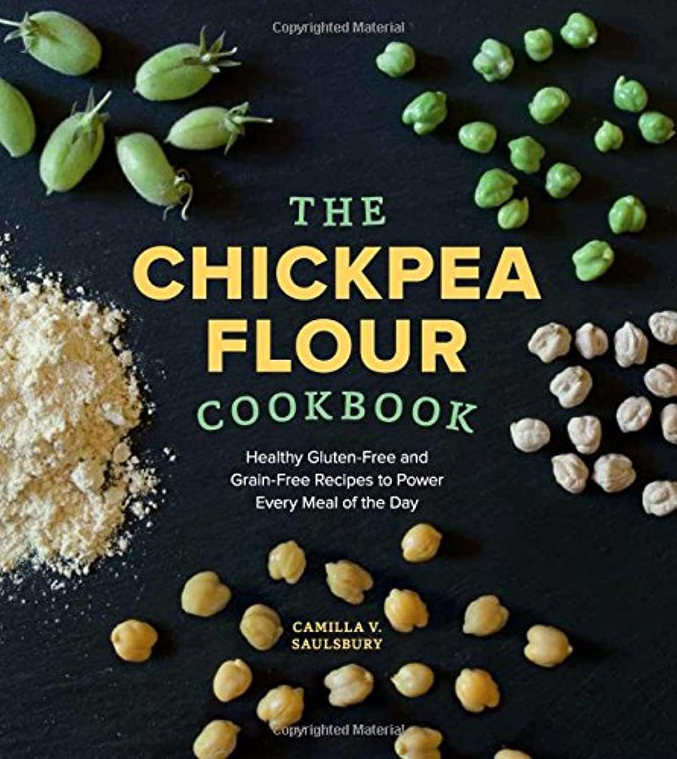 The Chickpea Flour Cookbook: Healthy Gluten-Free and Grain-Free Recipes to Powe