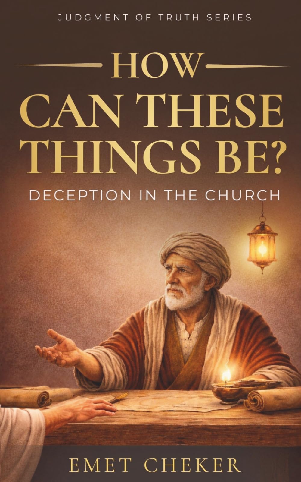 How Can These Things Be?: Deception In The Church (Judgment of Truth Series)