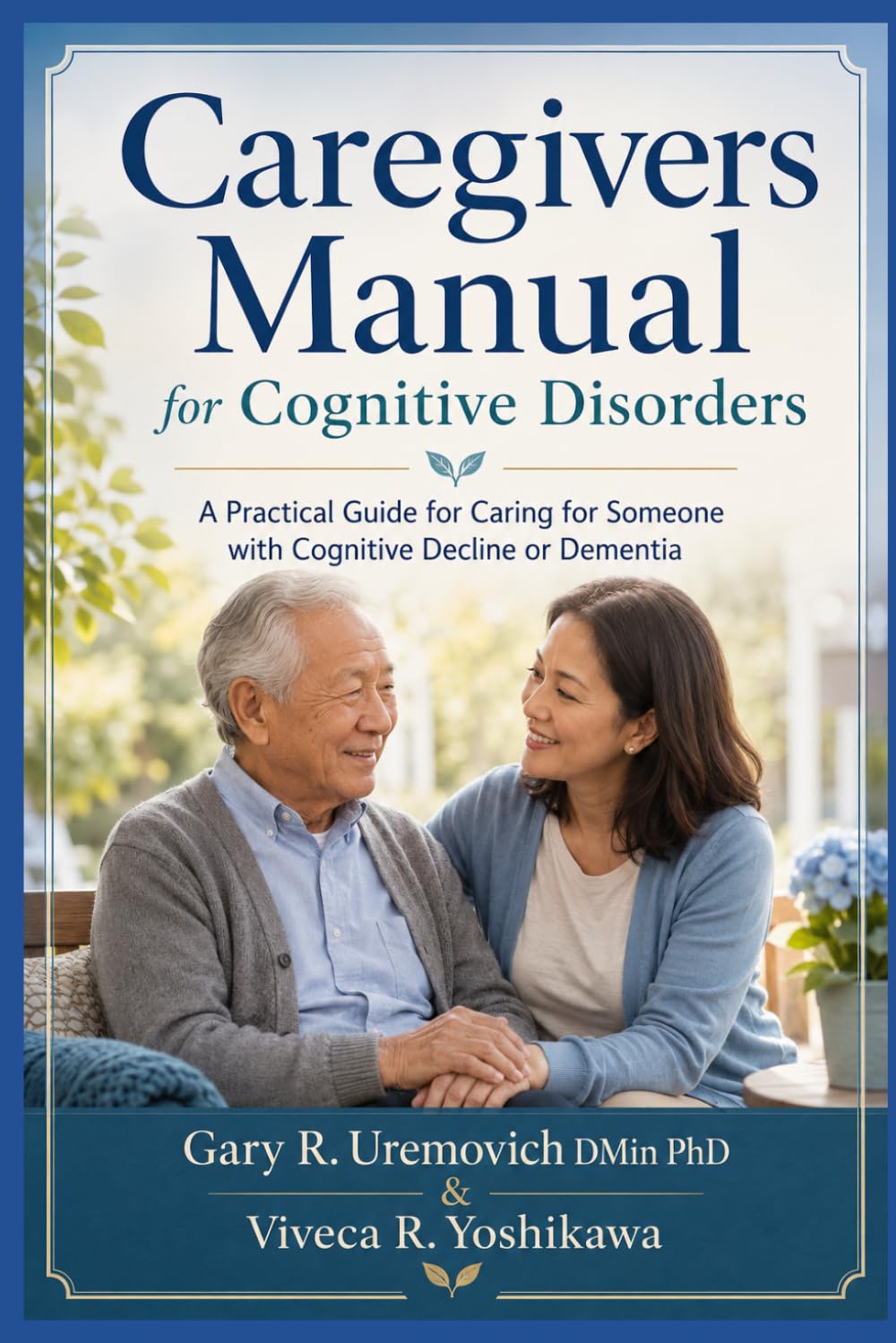 Caregivers Manual for Cognitive Disorders: A Practical Guide for Caring for Someone with Cognitive Decline or Dementia