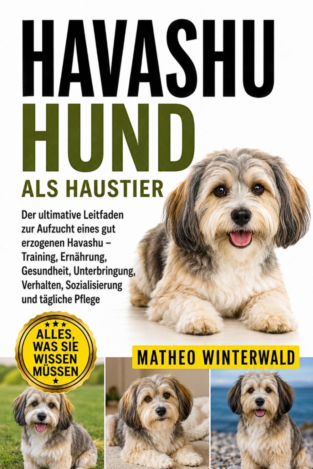 HAVASHU-HUND ALS HAUSTIER: Der ultimative Leitfaden zur Aufzucht eines gut erzogenen Havashu – Training, Ernährung, Gesundheit, Unterbringung, Verhalten, Sozialisierung und tägliche Pflege