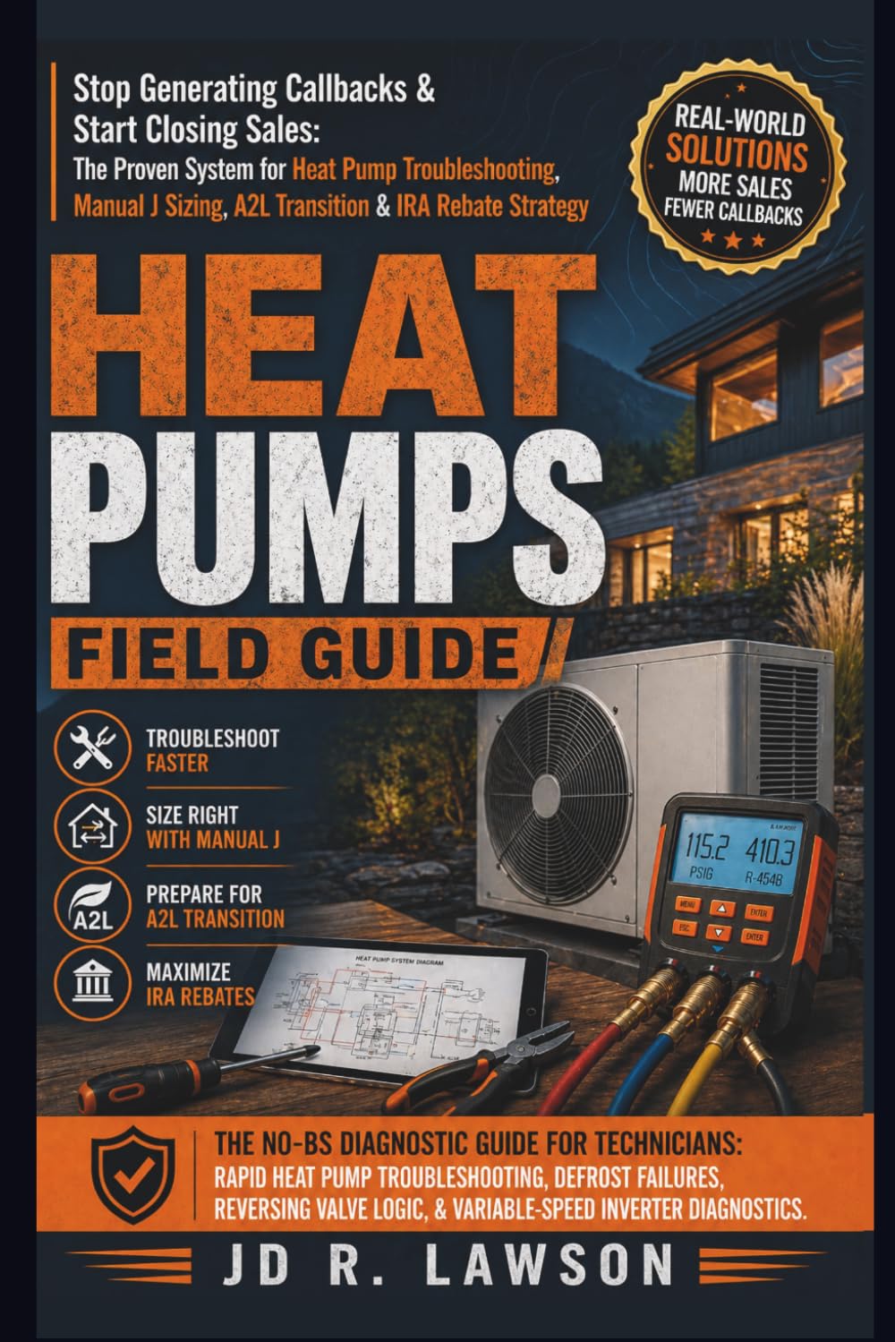 Heat Pumps Field Guide: The Complete Technician's Manual for A2L Refrigerants, Cold-Climate Systems, Defrost Diagnostics, and the New Era of HVAC: Stop Generating Call backs & Start Closing Sales