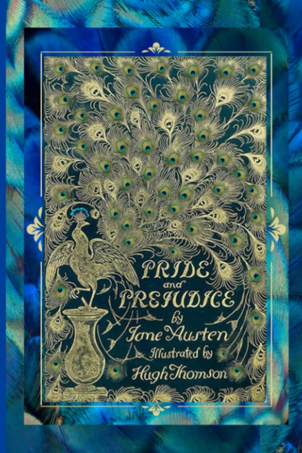 Pride and Prejudice: Peacock Edition Jane Austen Book Illustrated by Hugh Thomson with over 160 Illustrations- 1894 Version Revived Paperback